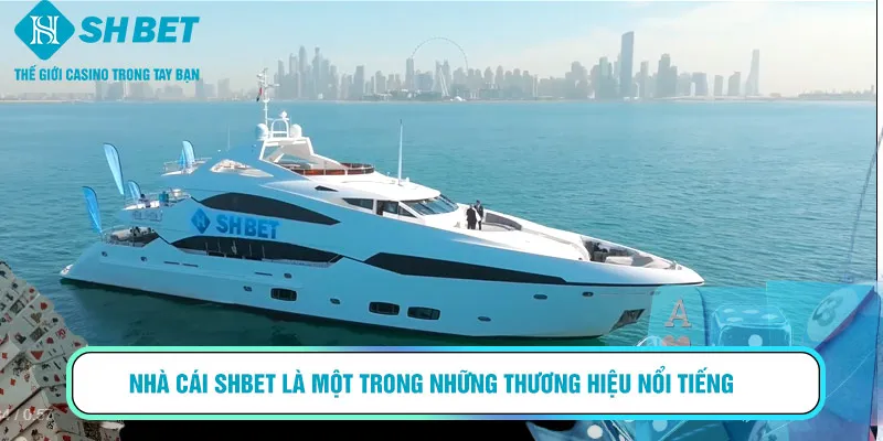 Nhà cái SHBET là một trong những thương hiệu nổi tiếng hàng đầu châu Á